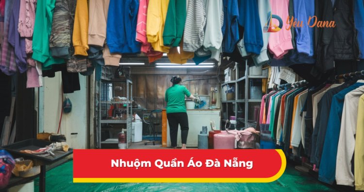 Top 5 Địa Chỉ Nhuộm Quần Áo Đà Nẵng Màu Đẹp Hot Trend