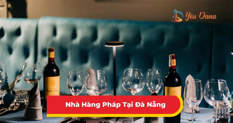 5 Nhà Hàng Pháp Đà Nẵng Đáng Thử Tại Đà Nẵng